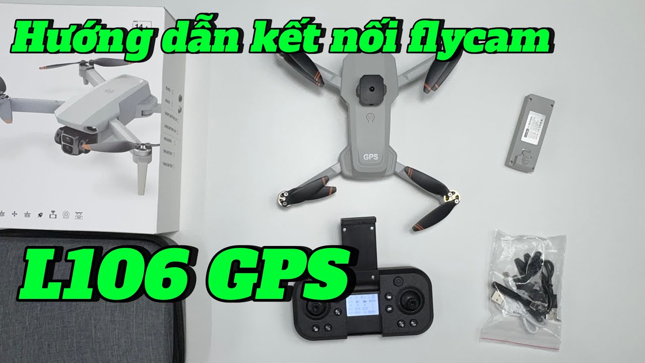 Hướng dẫn kết nối Flycam L106 GPS