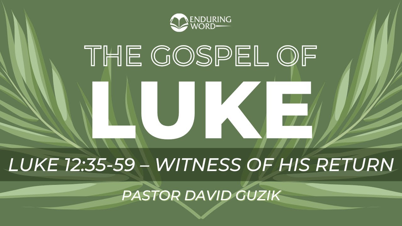 Luke 12:35-59 - Witness of His Return