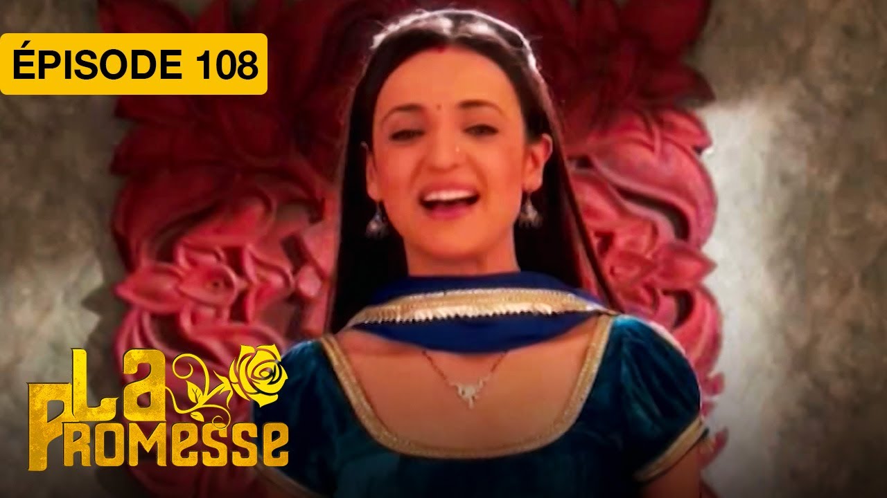 La Promesse (Khushi et Arnav) - EP 108 - série doublée en français