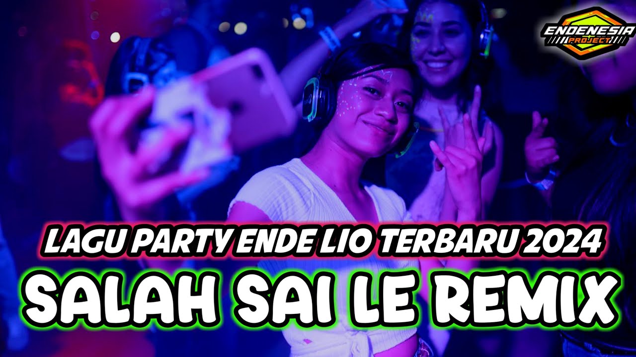 LAGU PARTY ENDE LIO TERBARU 2024 || SALAH SAI LE REMIX || ENDENESIA PROJECT