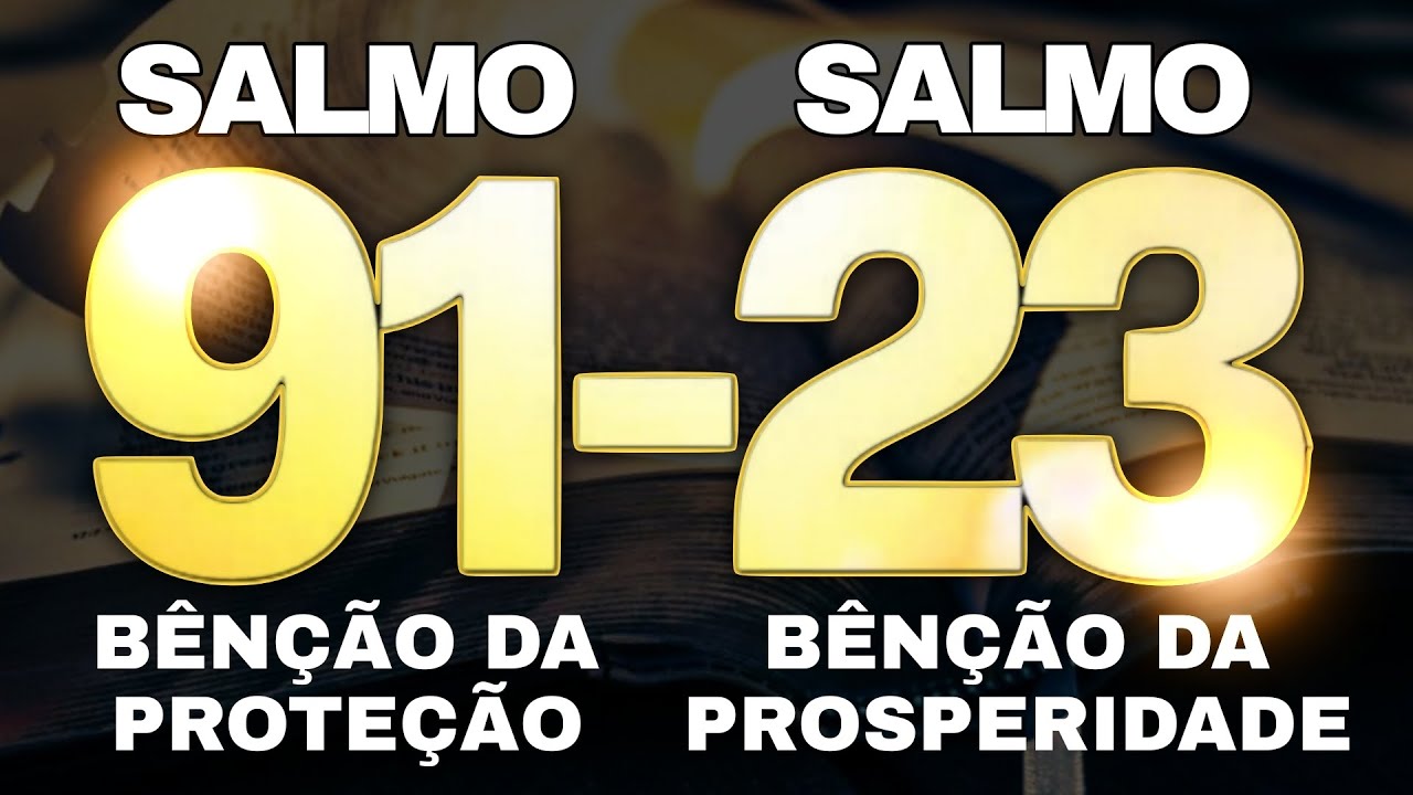 Salmo 91 a bênção da Proteção Salmo 23 a bênção da Prosperidade 