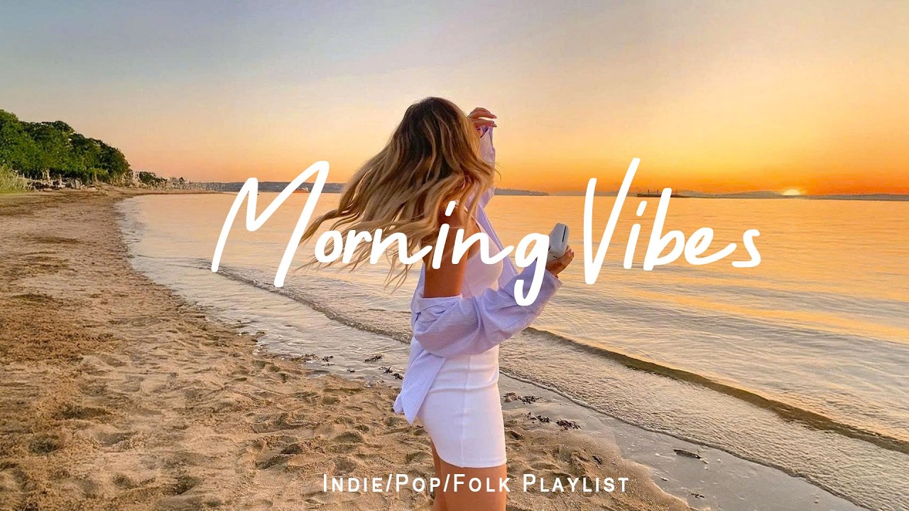 Morning Vibes ☕ Chill Music for Good Vibes & Positive Energy | Indie/Pop/Folk/Acoustic Playlist