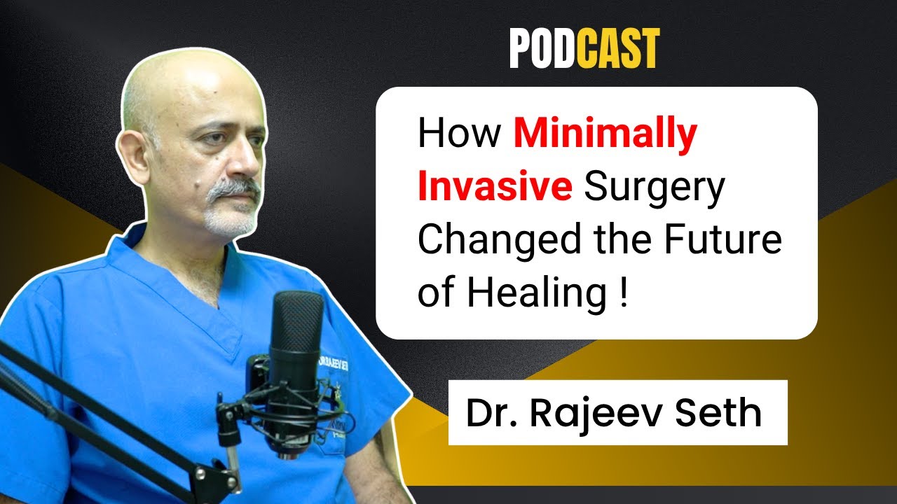 How Minimally Invasive Surgery Changed the Future of Healing || Dr. Rajeev Seth 
