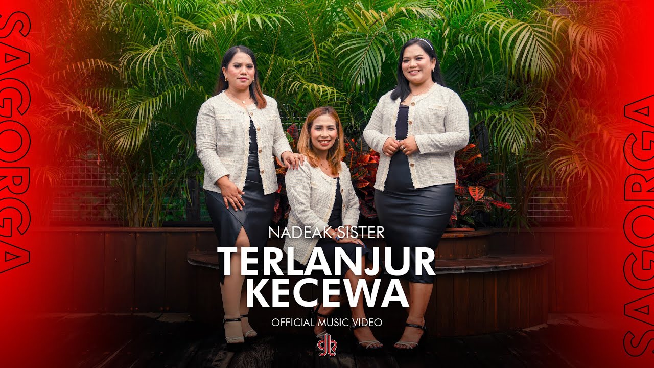 Nadeak Sister - Terlanjur Kecewa (Official Music Video)