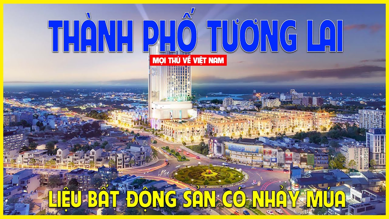 Thành phố Đồng Xoài - Bình Phước | Có nên đầu tư Bất Động Sản Tương Lai | Bình Phước ngày nay