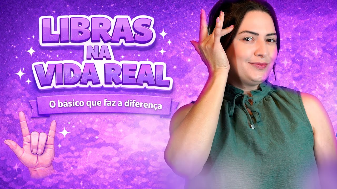 Libras na vida Real - O básico que faz toda a diferença