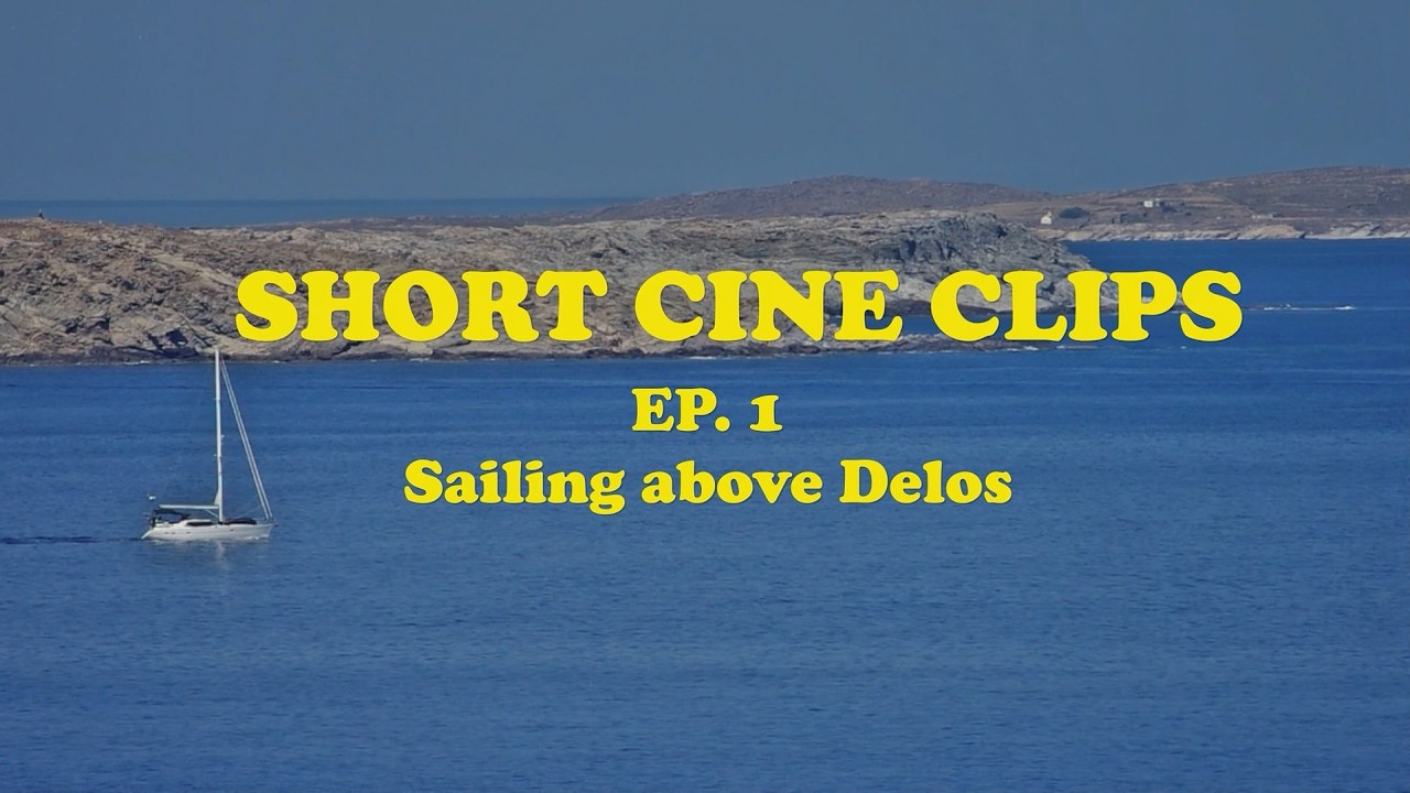 SHORT CINE CLIPS EP. 1 Sailing Above Delos