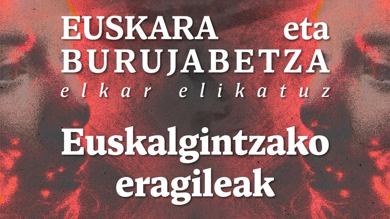 EUSKARA eta BURUJABETZA elkar elikatuz. Euskalgintzako eragileak | Euskal Herrian Euskaraz