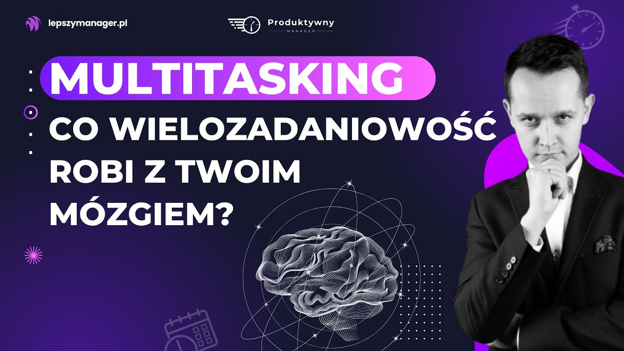 Multitasking - Co wielozadaniowość robi z Twoim m&oacute;zgiem?