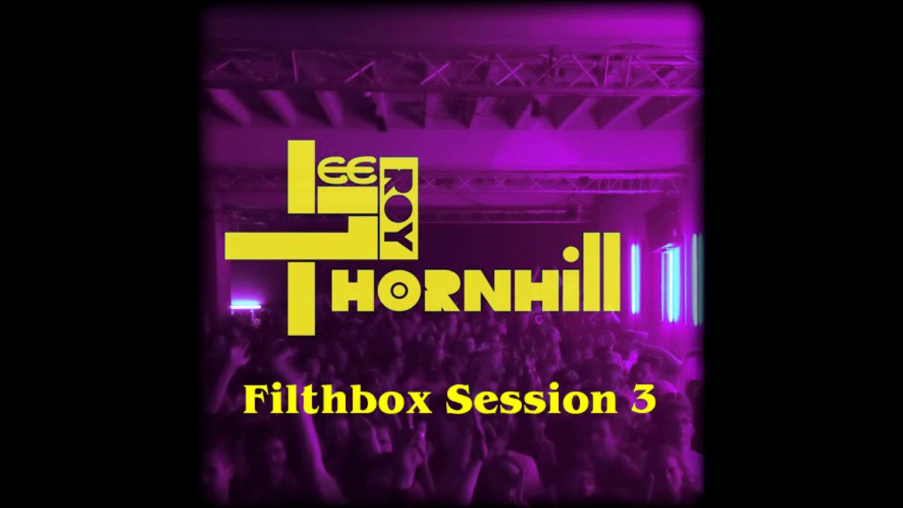 Leeroy Thornhill - Filthbox Session 3