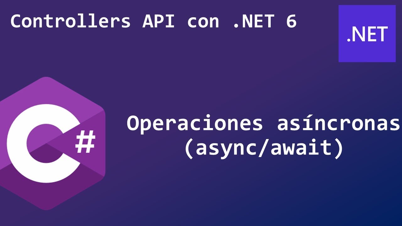 9 - Operaciones asíncronas (async/await) | Controllers API con .NET 6