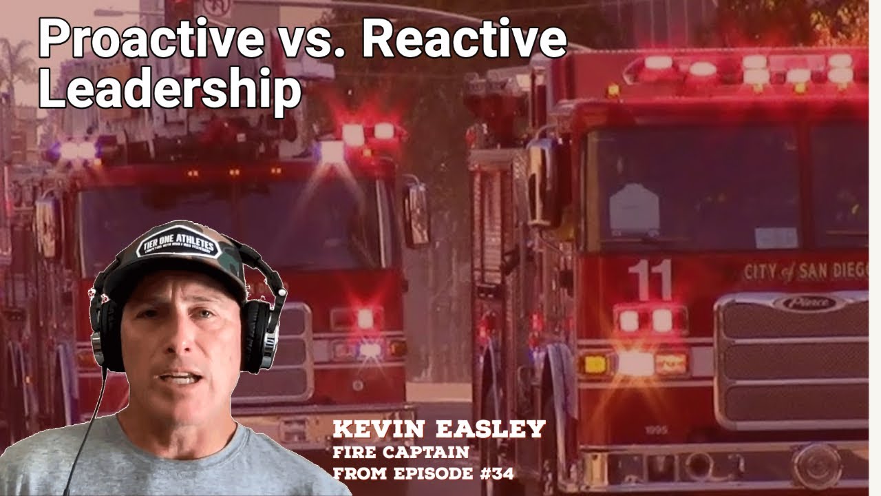 Proactive vs  a Reactive Leadership  - How to Lead : Veteran Technical Rescue Fire Captain