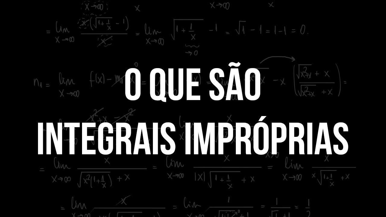 O que são integrais impróprias