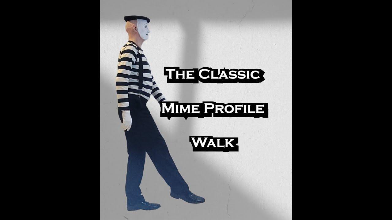 The  Classic Mime Profile Walk (Done side on the audience.)