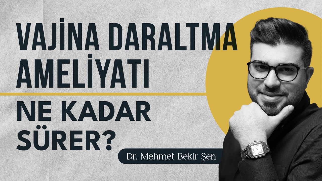 Vajina Daraltma Ameliyatı Ne Kadar Sürer? I Op. Dr. Mehmet Bekir Şen