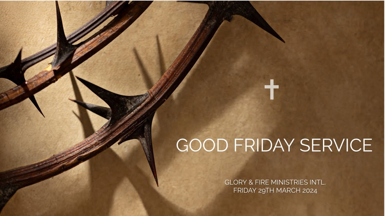 GOOD FRIDAY SERVICE || DAY 19 - GFMI 21 DAY DANIEL FAST || 11TH - 31ST MARCH 2024
