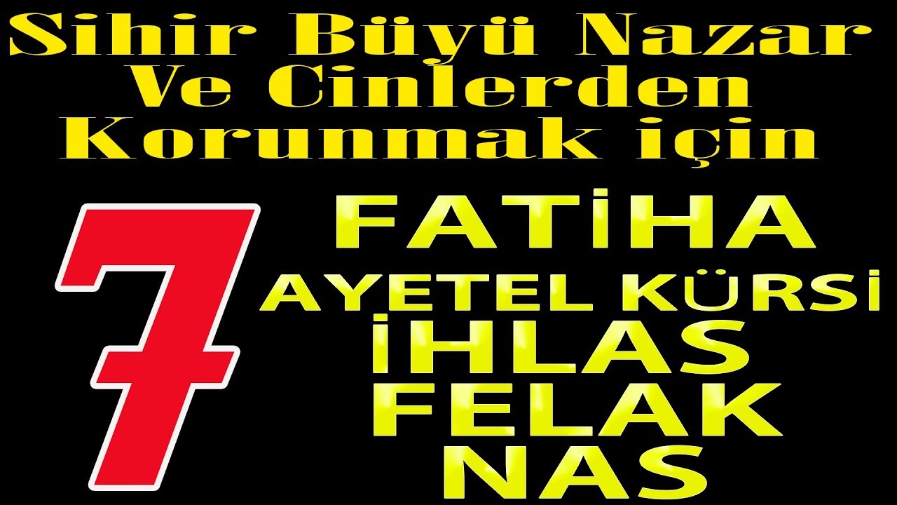 7x Fatiha 7x Ayetel Kürsi 7x İhlas 7x Felak,Nas Sihir Büyü  Nazar Ve Cinlerden Korunmak için