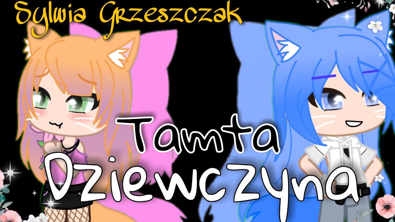 🎶Tamta Dziewczyna🎶 - Sylwia Grzeszczak ||GCMV|| {Siostry Miau} •Gacha Club Po Polsku•