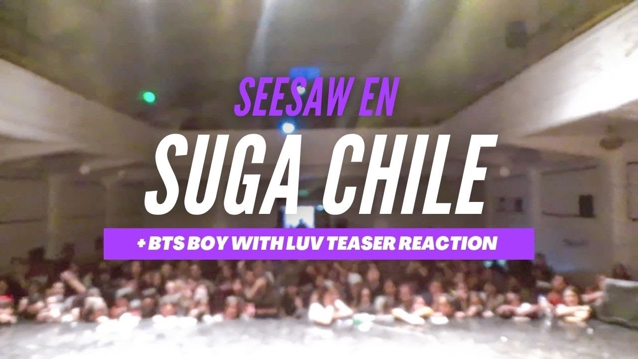 SEESAW EN SUGA CHILE + BTS BOY WITH LUV TEASER REACTION