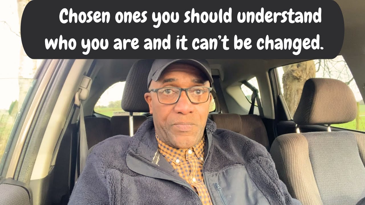 Chosen Ones You should Understand who you are and it can't be Changed.