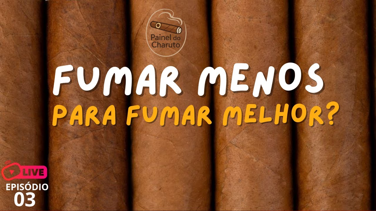 CHARUTO: FUMAR MENOS PARA FUMAR MELHOR?