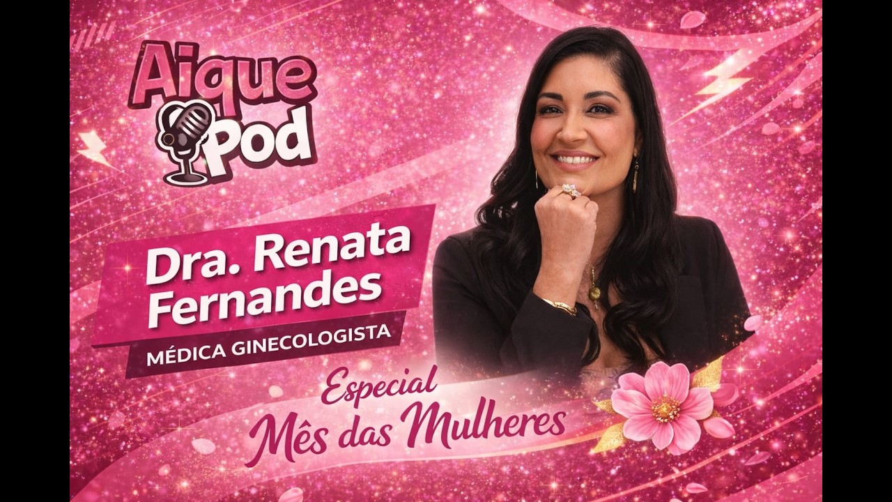 DRA. RENATA FERNANDES - GINECOLOGISTA - AIQUEPOD #EP139