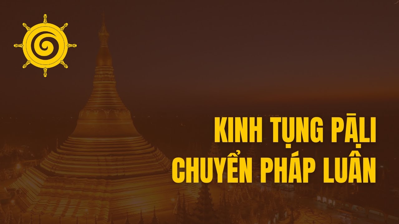 Kinh Chuyển Pháp Luân (Dhammacakkappavattana Sutta) - Kinh Tụng Pali