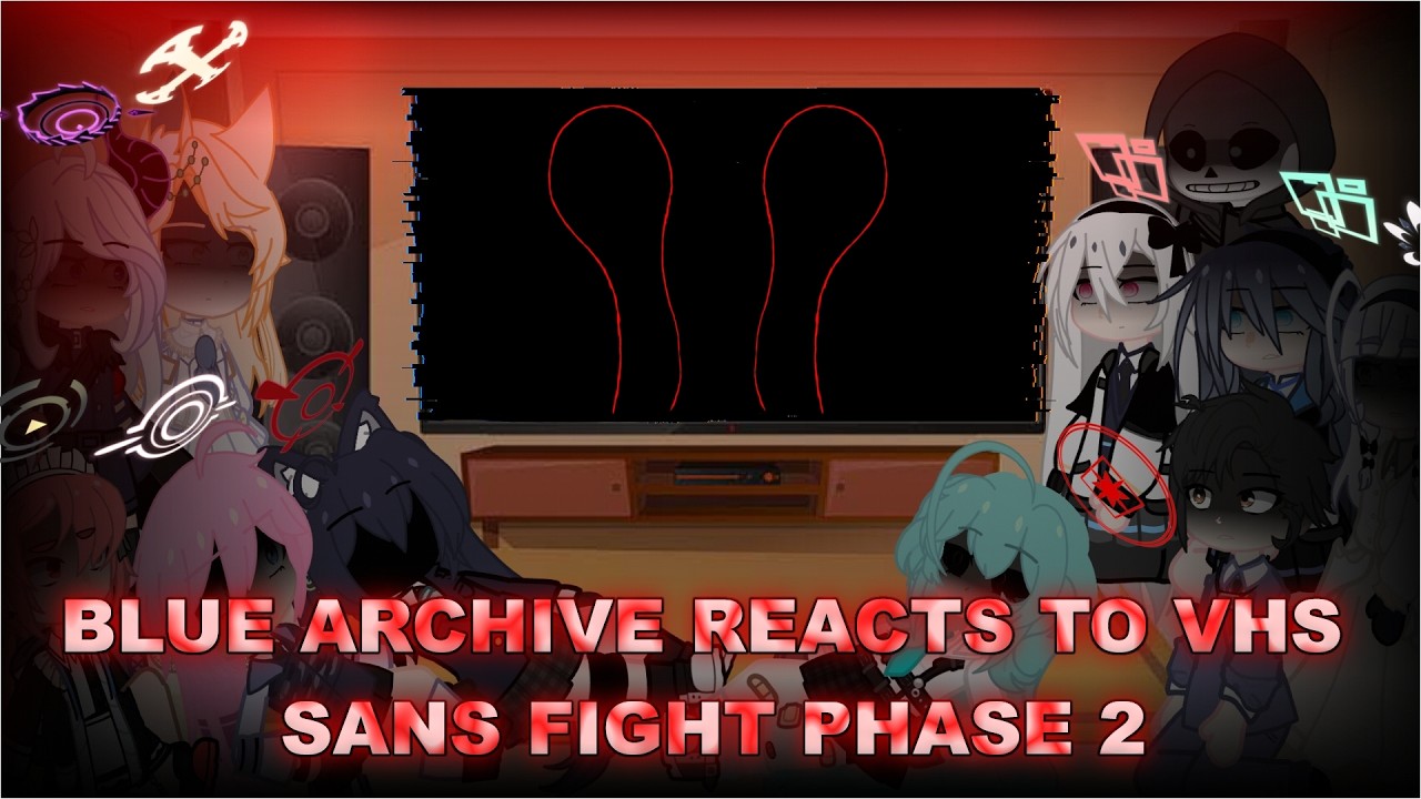 Blue Acrhive reacts to VHS Sans phase 2 | Neon1094