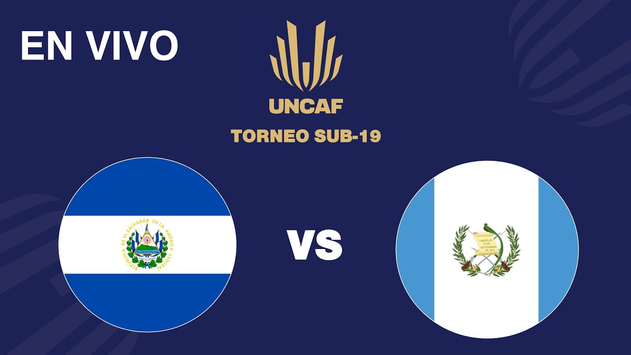 En VIVO | El Salvador vs Guatemala | Torneo Sub 19 UNCAF