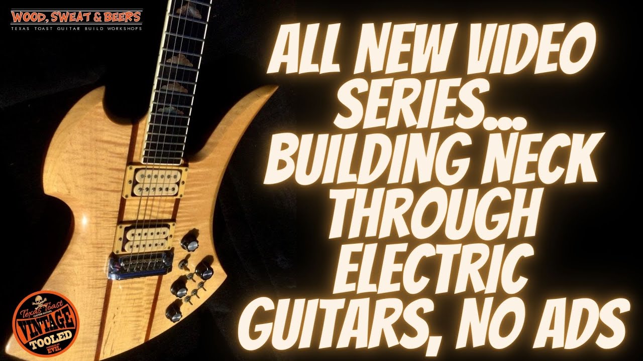 All New Video Series... Building Neck Through Electric Guitars With NO ADS!