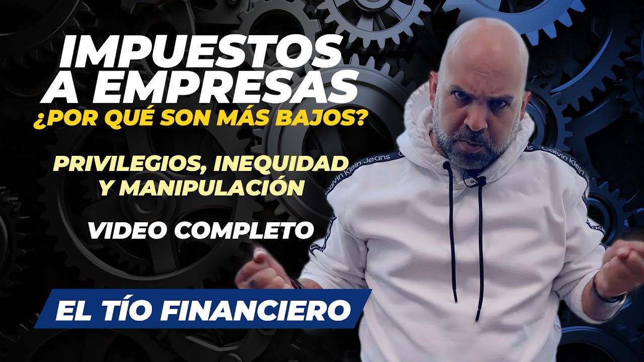 Impuestos a Empresas | ¿Por qué son más bajos? | Privilegios, inequidad y manipulación