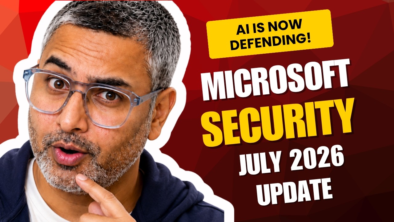 Microsoft Security Just Changed! AI Agents, Defender, Entra & Purview | July 2026 Updates