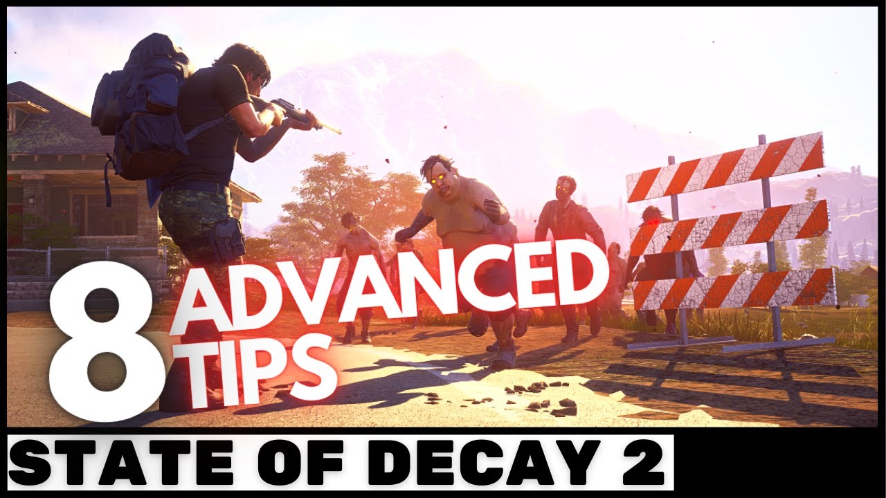 STATE OF DECAY 2 | 8 Advanced Tips