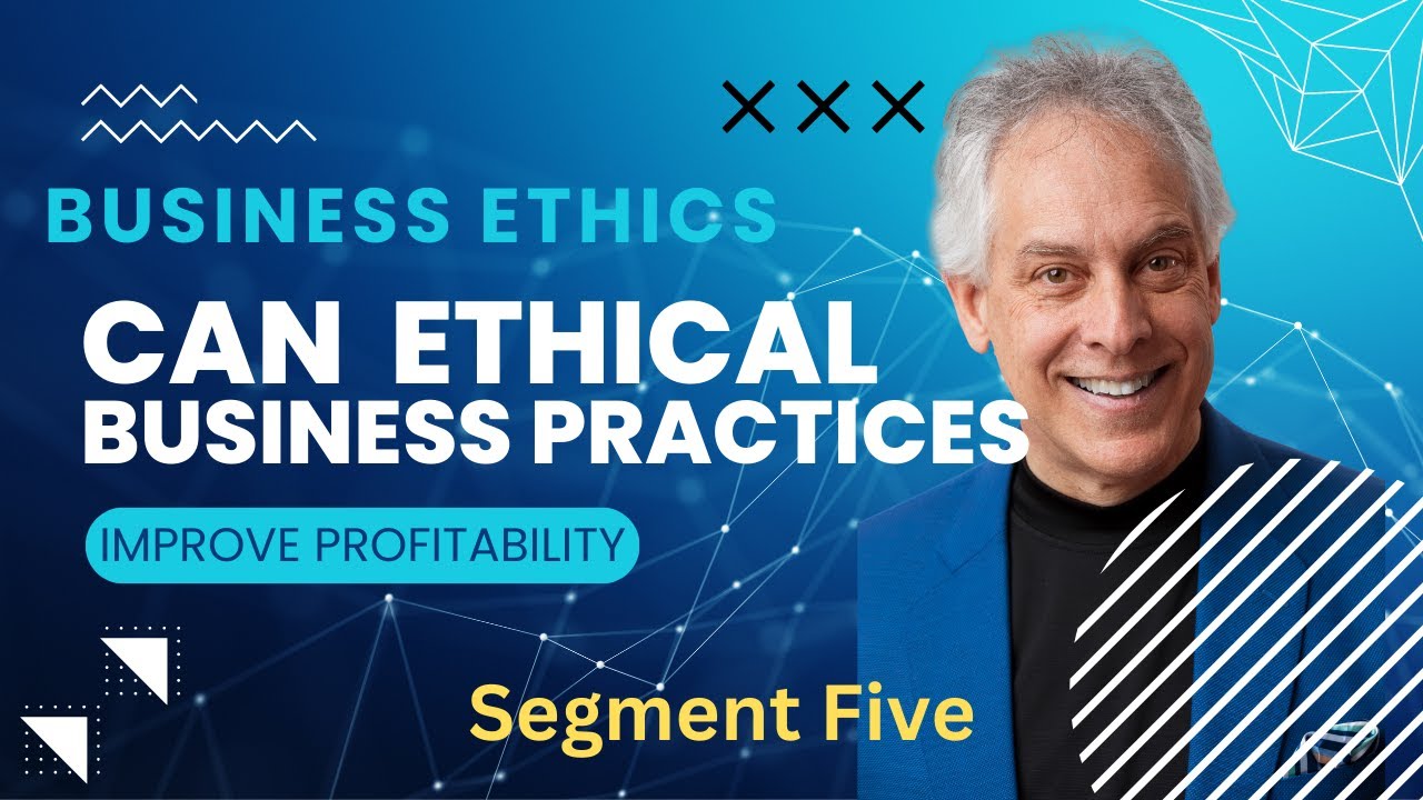 Business Ethics | Can ethical business practices improve profitability - segment five