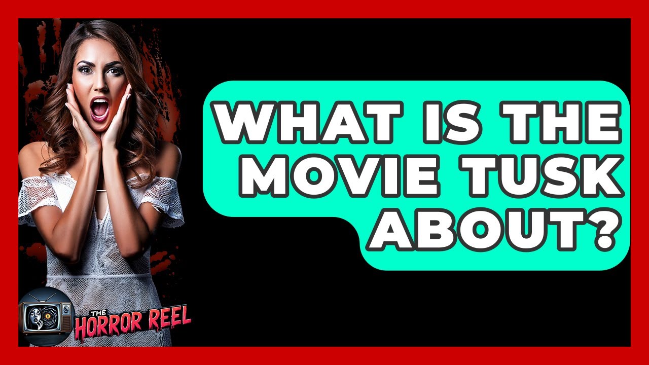 What Is The Movie Tusk About? - The Horror Reel