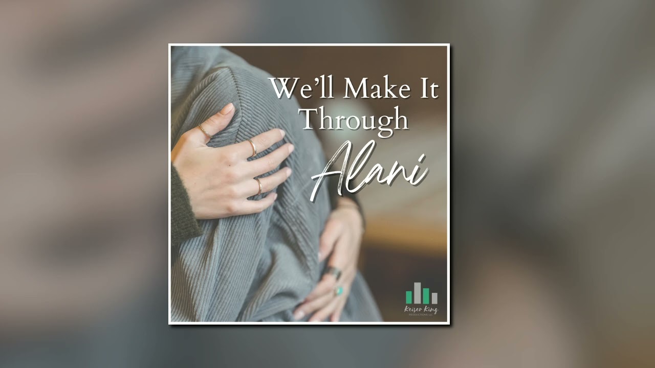 Alani Keiser - We'll Make It Through