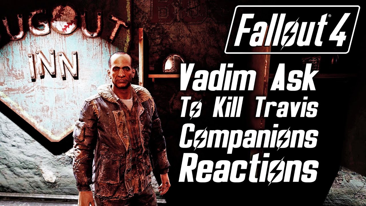Fallout 4 — Вадим просит вас убить Трэвиса — все реакции спутников и ответы