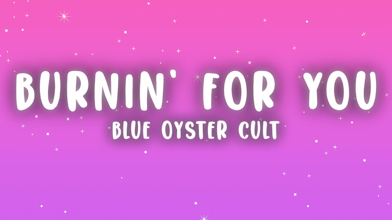 Blue Oyster Cult - Burnin' for You (Lyrics)