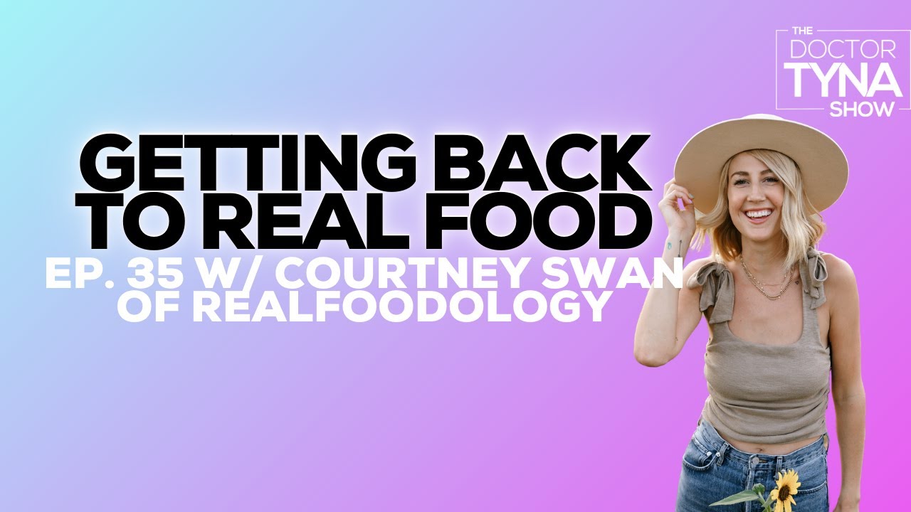 EP. 35: Getting Back To Real Food with Courtney Swan of Realfoodology