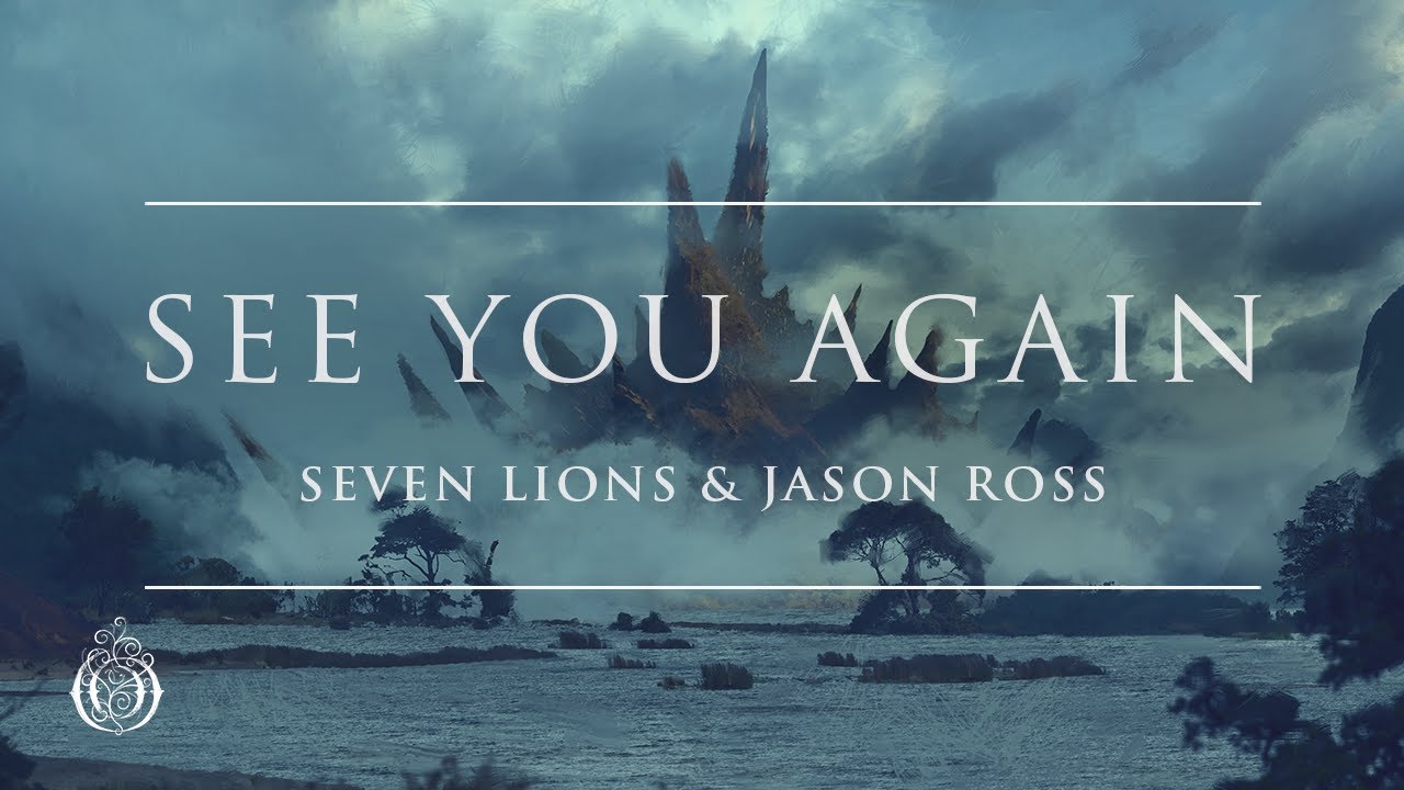 Seven Lions, Jason Ross & Fiora - See You Again | Ophelia Records