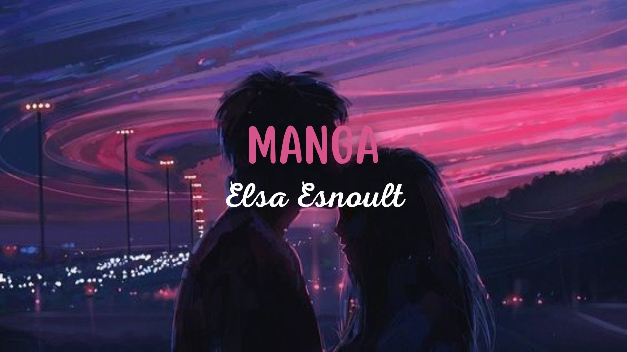 Elsa Esnoult - Manga (Paroles)