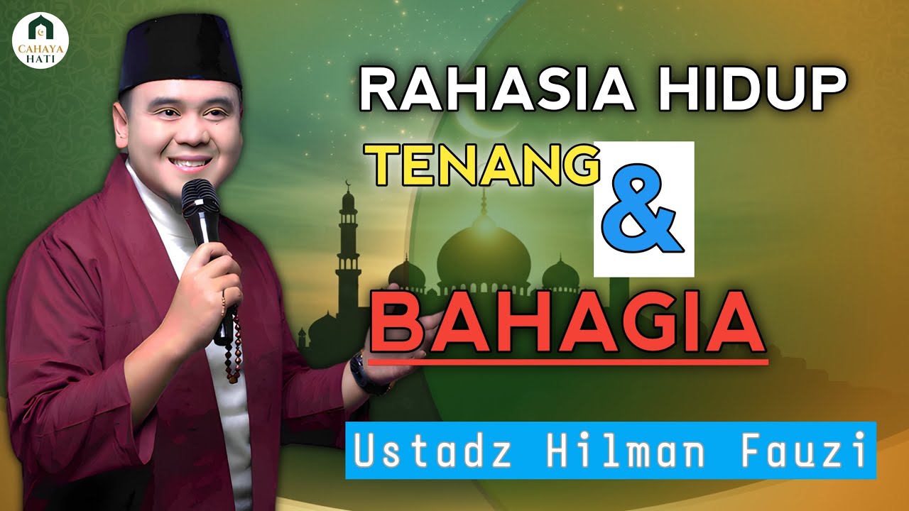 Cara Menikmati Hidup dengan Tenang dan Bahagia – Ustadz Hilman Fauzi