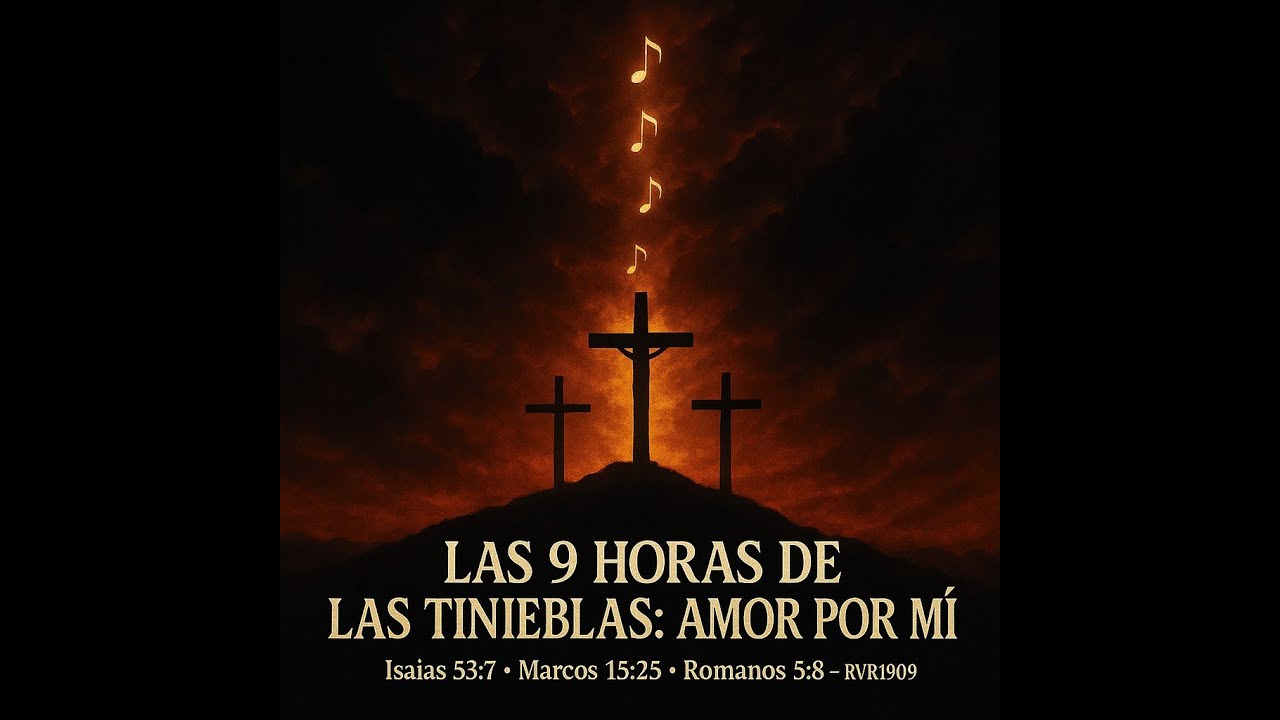 🎵 LAS 9 HORAS DE LAS TINIEBLAS  AMOR POR MÍ 📖 Isaías 53 7 • Marcos 15 25 • Romanos 5 8 – RVR1909