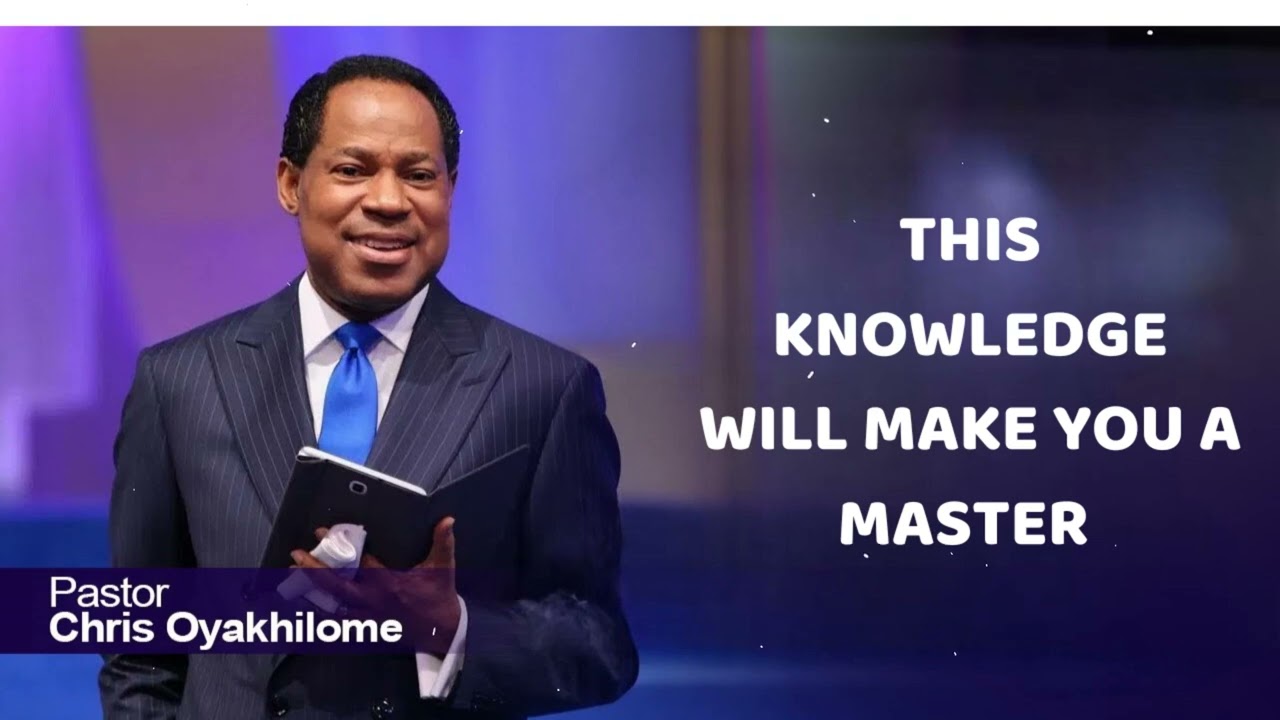 THIS KNOWLEDGE WILL MAKE YOU A MASTER -  Pastor Chris Oyakhilome
