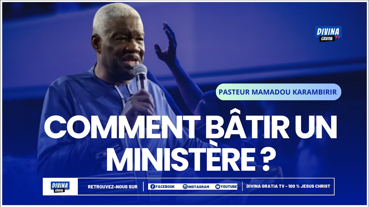 Comment B&acirc;tir Un Minist&egrave;re ?  Pasteur MAMADOU KARAMBIRI