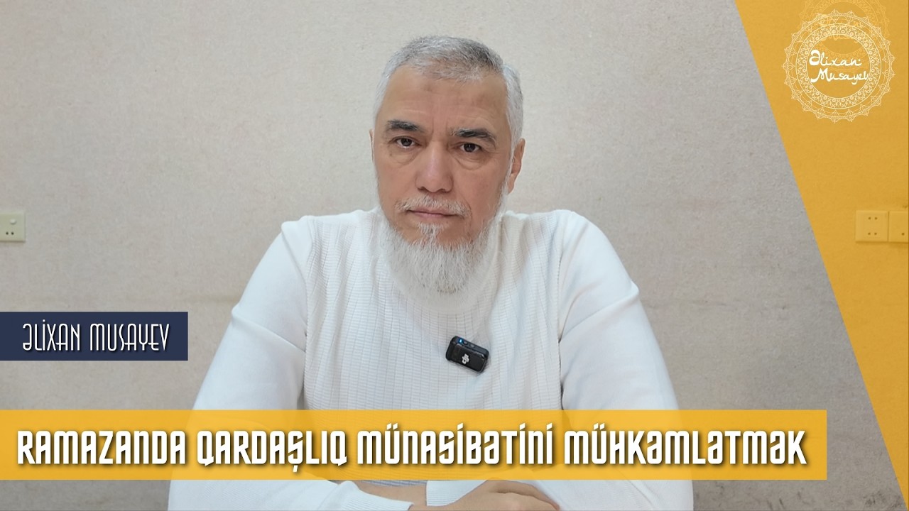 Ramazanda qardaşlıq münasibətini möhkəmlətmək - Əlixan Musayev