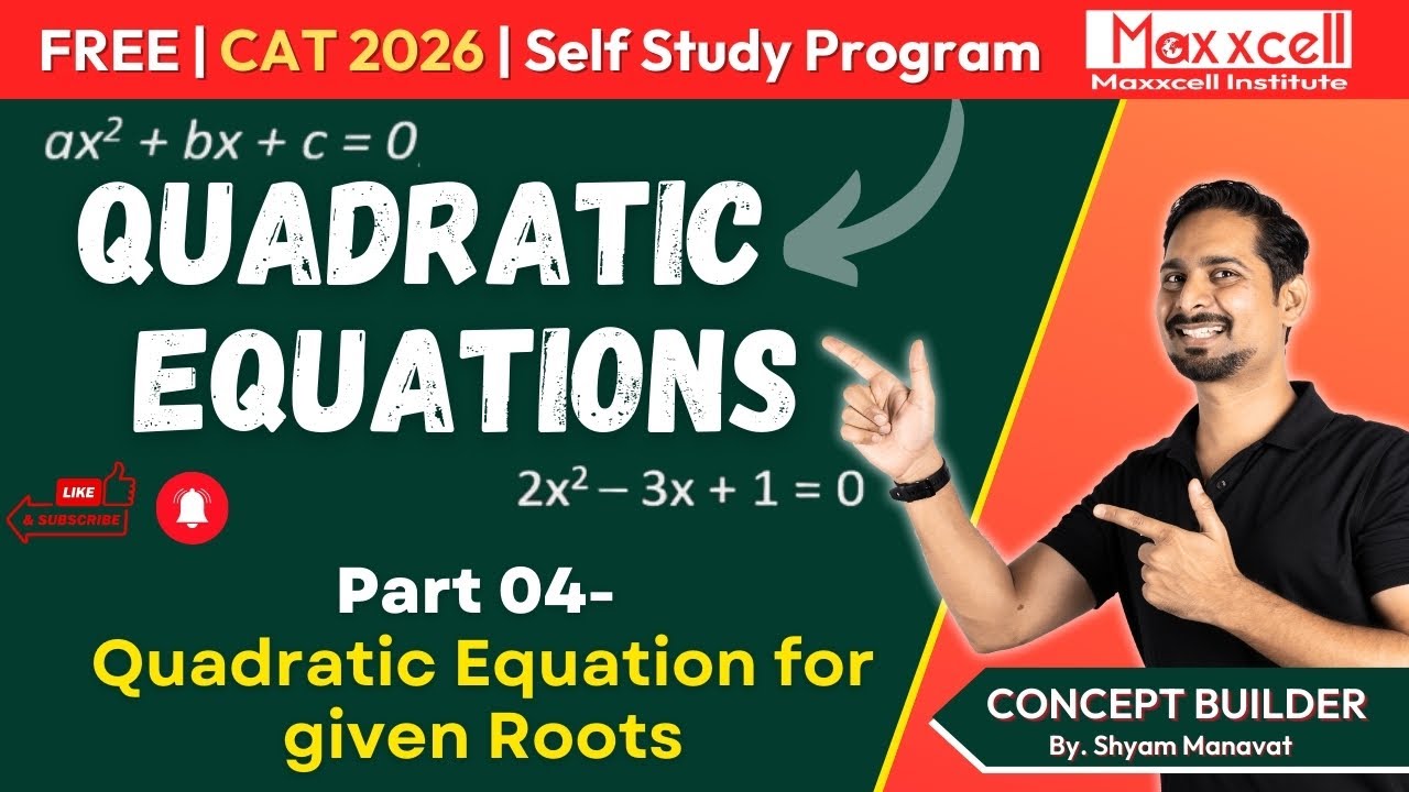 Quadratic Equations-04 | Quadratic Equation for Given Roots | CAT 2026 self study with Maxxcell