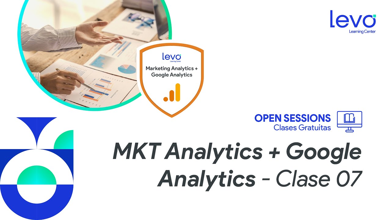 Open Sessions: Marketing Analytics + Google Analytics (Clase 07)