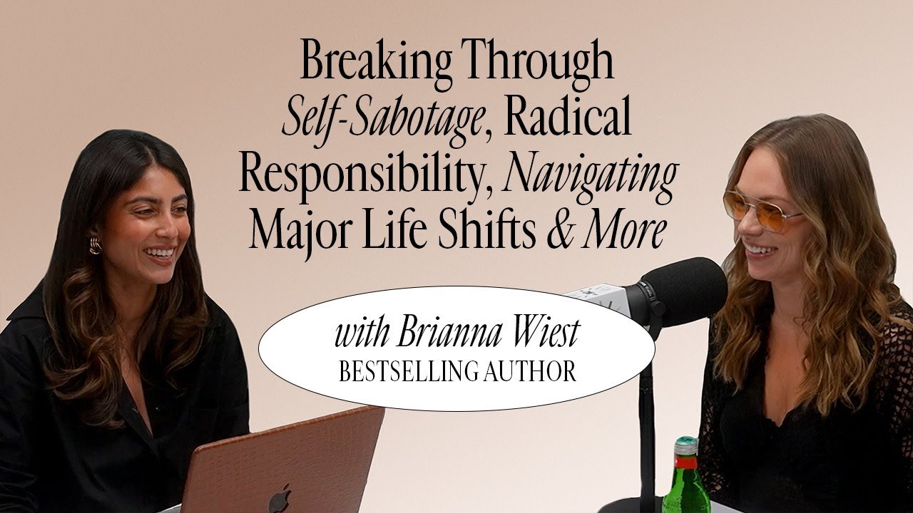 Brianna Wiest: Breaking Through Self-Sabotage, Radical Responsibility, Navigating Major Life Shifts