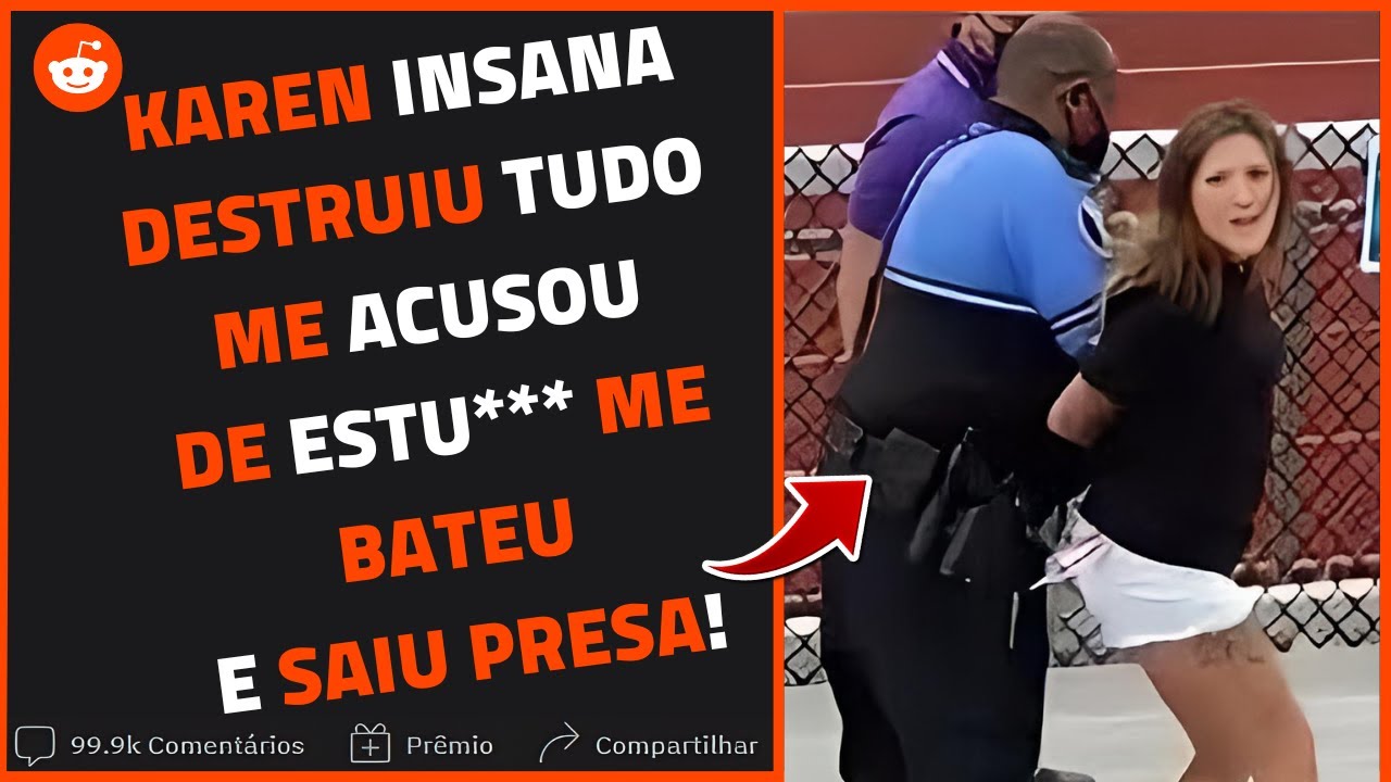 KAREN INSANA DESTRUIU TUDO, me BATEU, me acusou de ESTU*** FIZ ELA SER PRESA! | Relatos Reddit